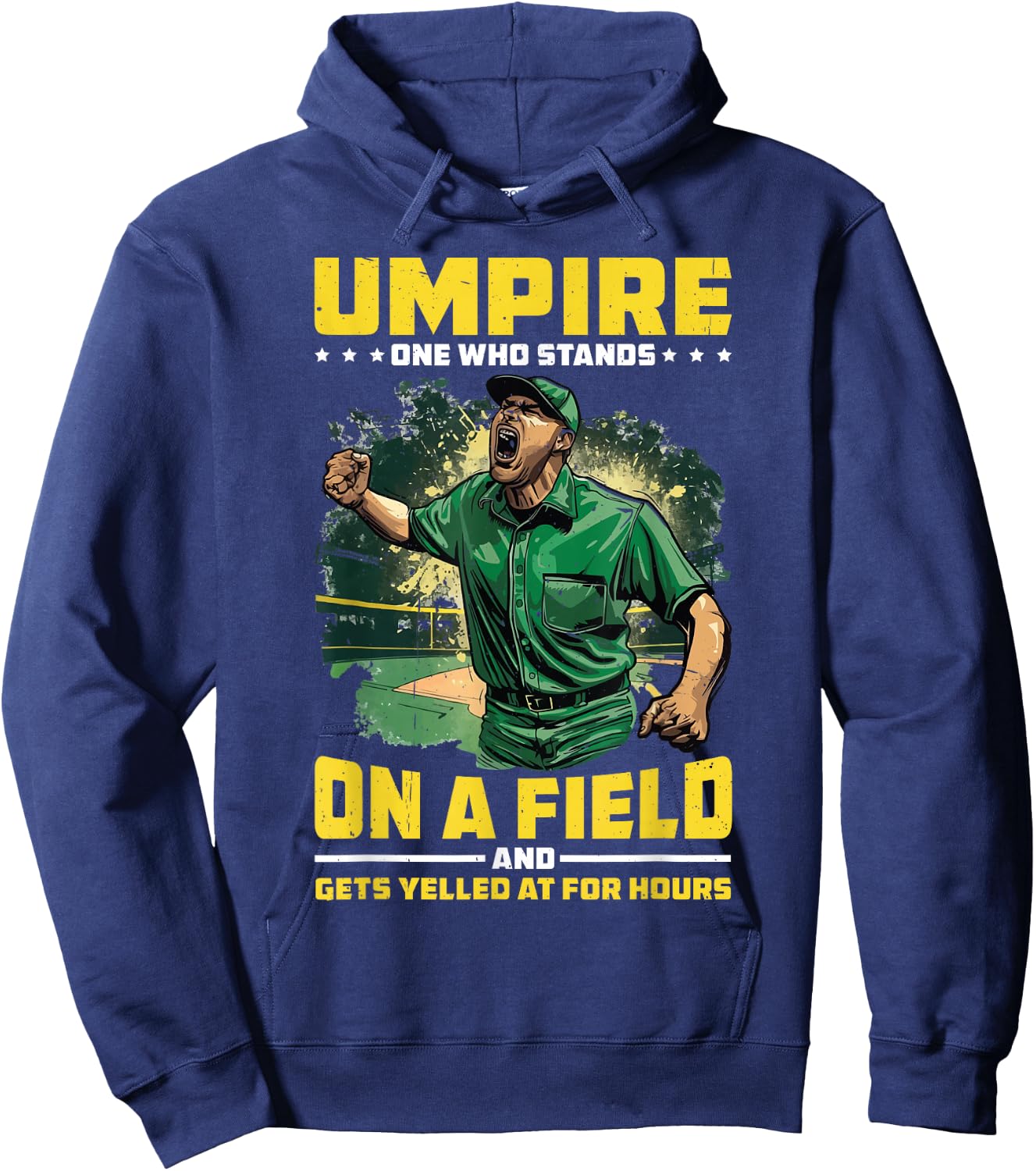 Umpire, One Who Stands On A Field And Gets Yelled At Hoodie - Hoodie | Navy