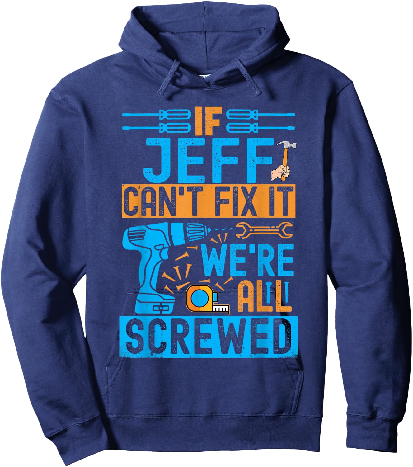 Funny Jeff. If Jeff Can't Fix It, We're All Screwed Hoodie - Hoodie | Navy