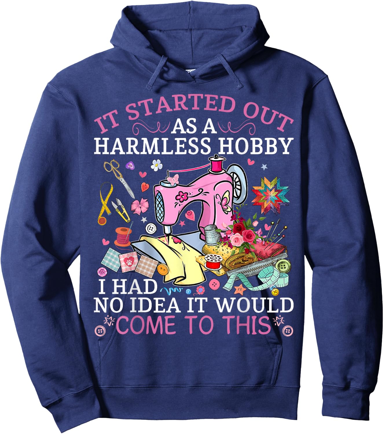 Funny Quilting It Started Out As A Harmless Hobby Sewing Hoodie - Hoodie | Navy