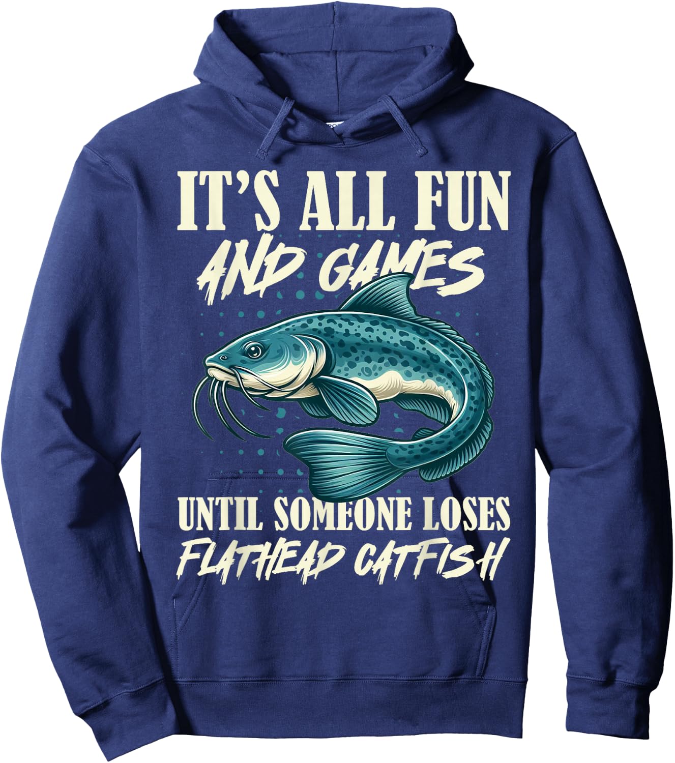 It's All Fun And Games Flathead Catfish Fishing Fisherman Hoodie - Hoodie | Navy
