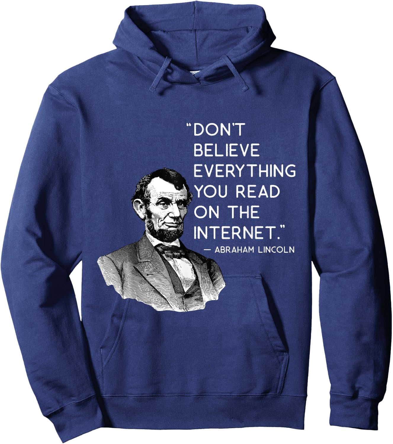 Don't Believe Everything Funny Abe Lincoln Internet Quote Hoodie - Hoodie | Navy