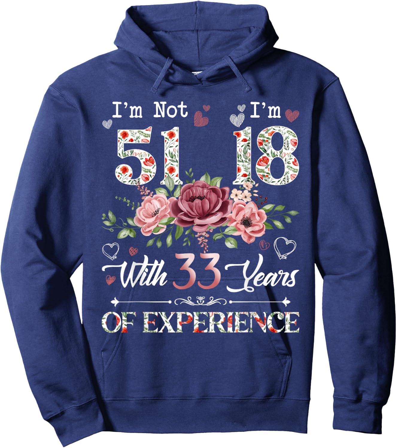 I'm Not 51 I'm 18 With 33 Years of Experience 51st Birthday Hoodie - Hoodie | Navy