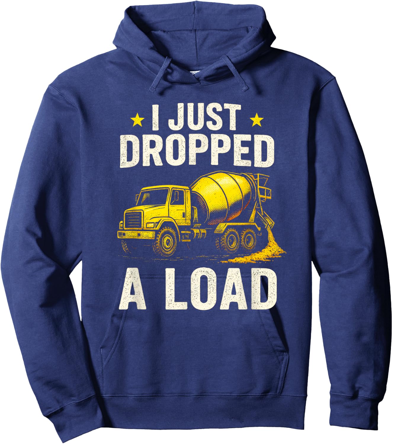 I Just Dropped A Load - Concrete Mixer Truck Hoodie - Hoodie | Navy