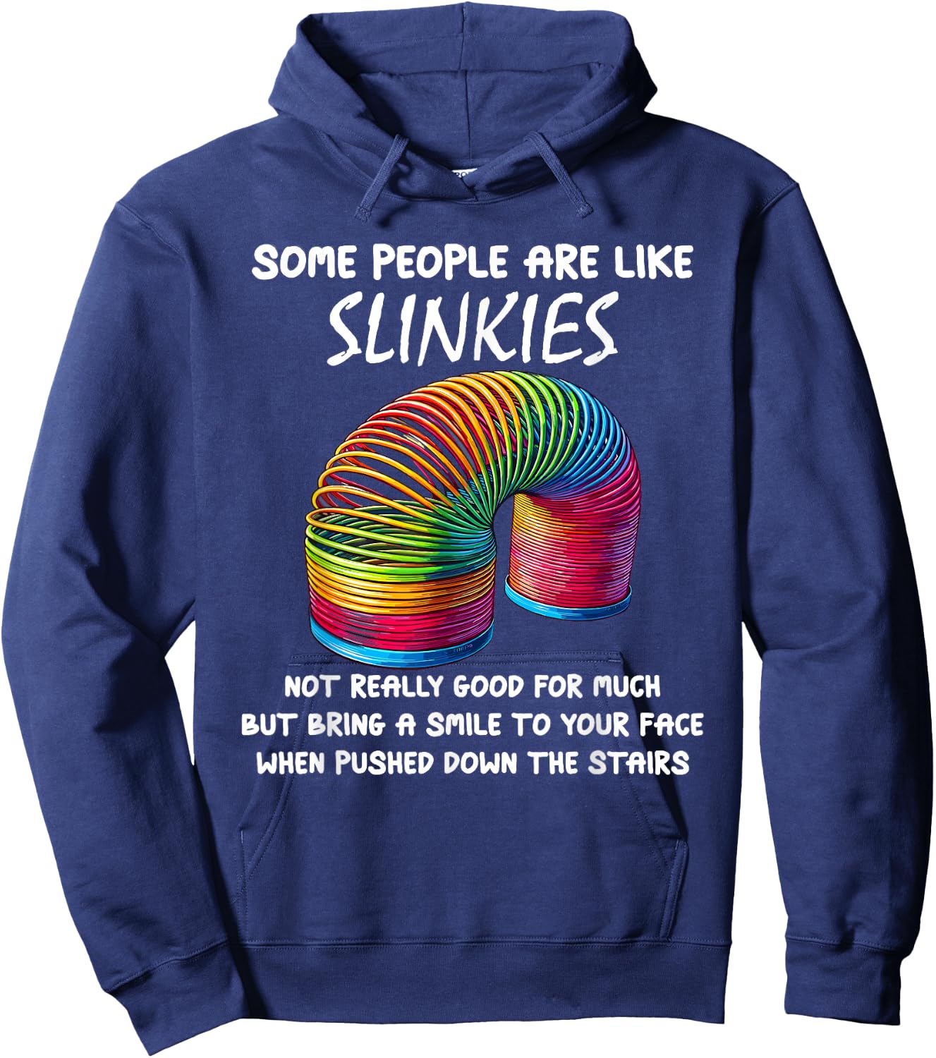 Sarcastic Some People Are Like Slinkies Funny Humor Quote Hoodie - Hoodie | Navy