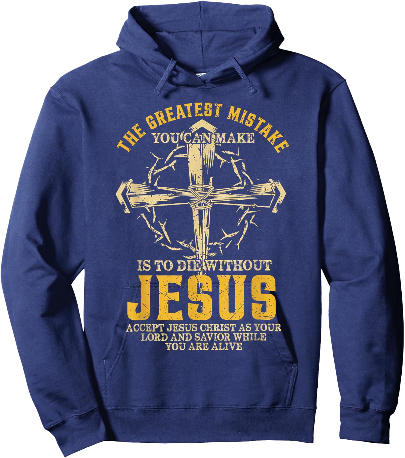 The Greatest Mistake You Can Make Is To Die Without Jesus Hoodie - Hoodie | Navy