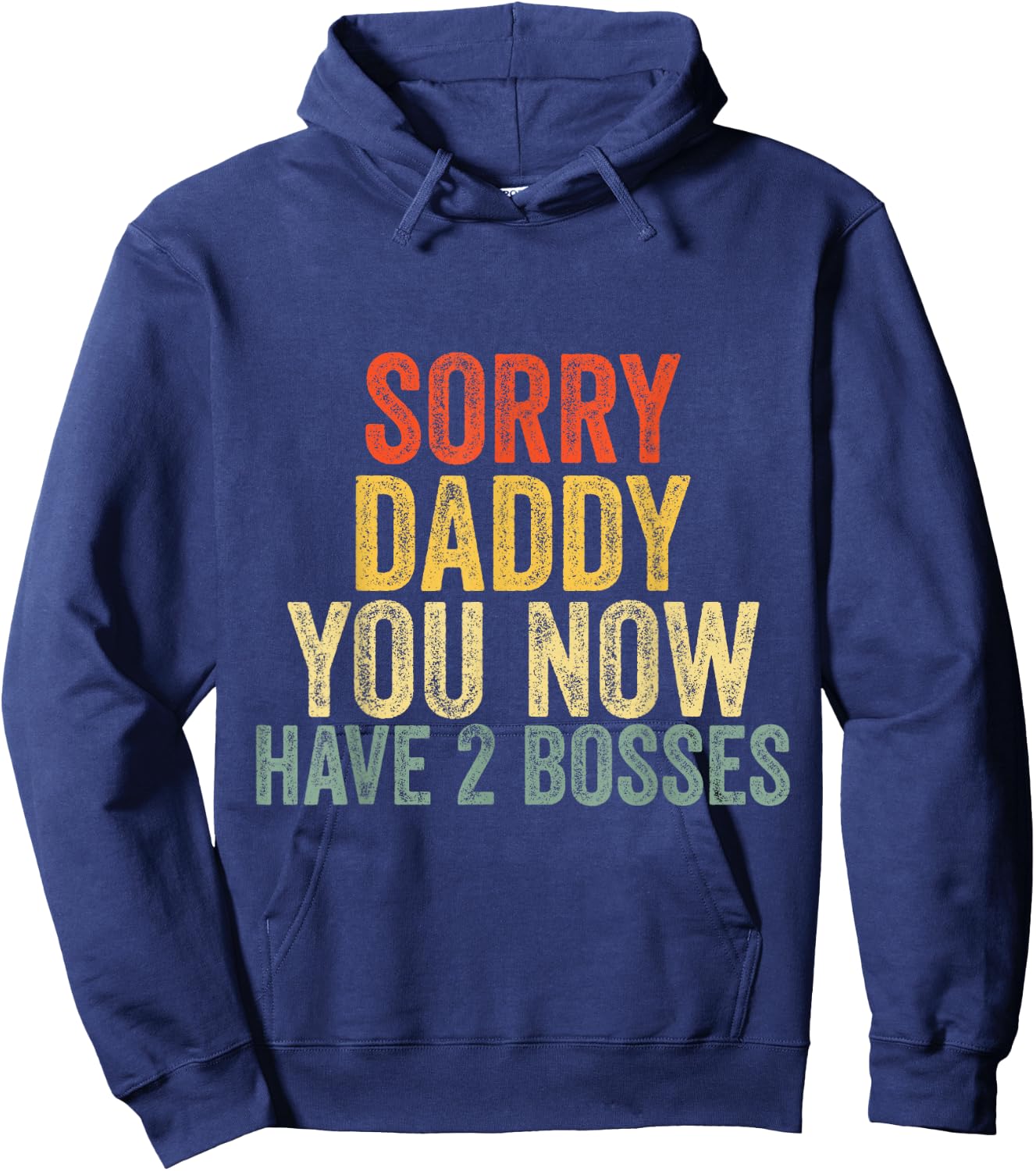 Sorry Daddy You Now Have 2 Bosses Fathers Birthday Hoodie - Hoodie | Navy