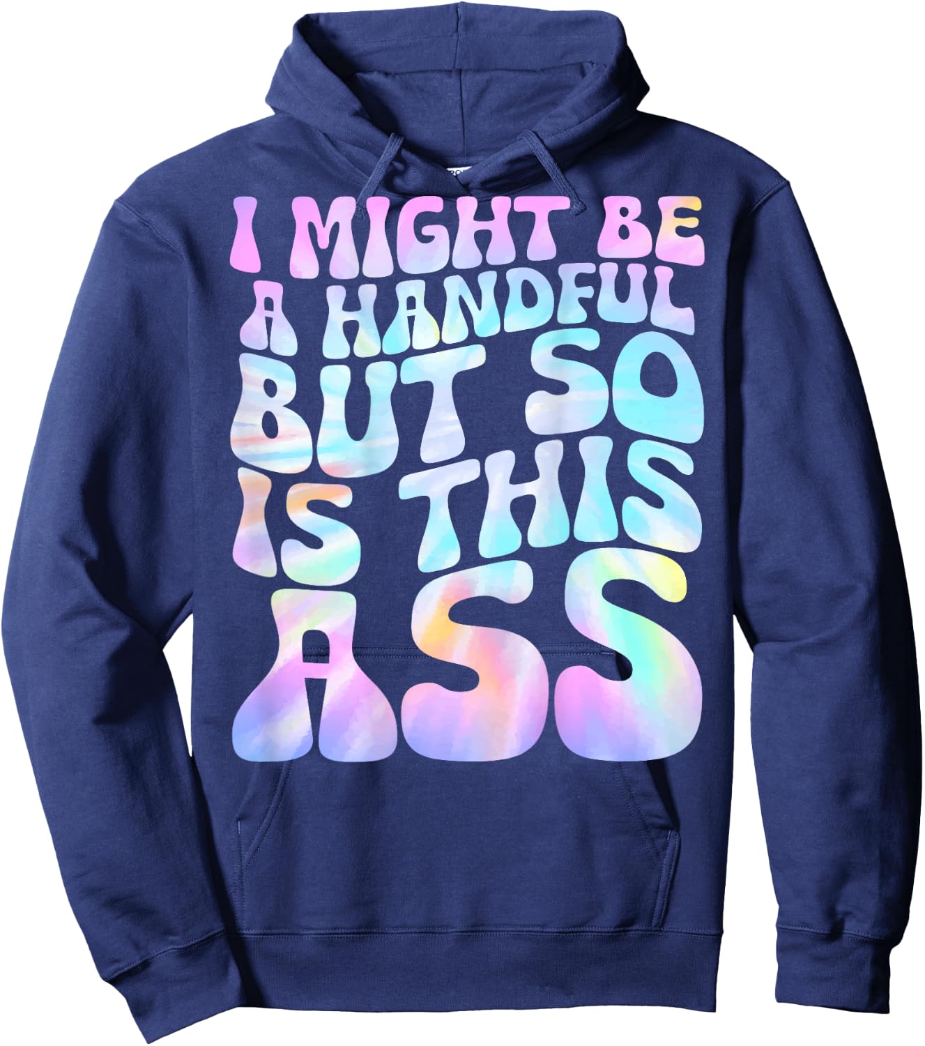 I Might Be A Handful But So Is This Ass (on back) Hoodie - Hoodie | Navy