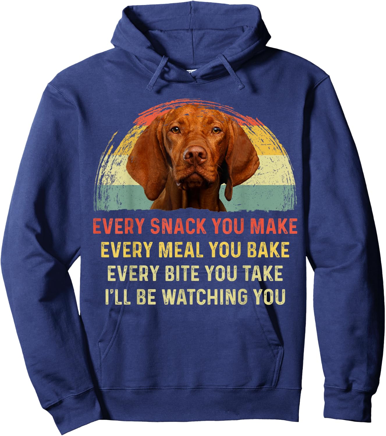 Every Snack You Make Vizsla Dog Mom Dog Dad Retro Hoodie - Hoodie | Navy