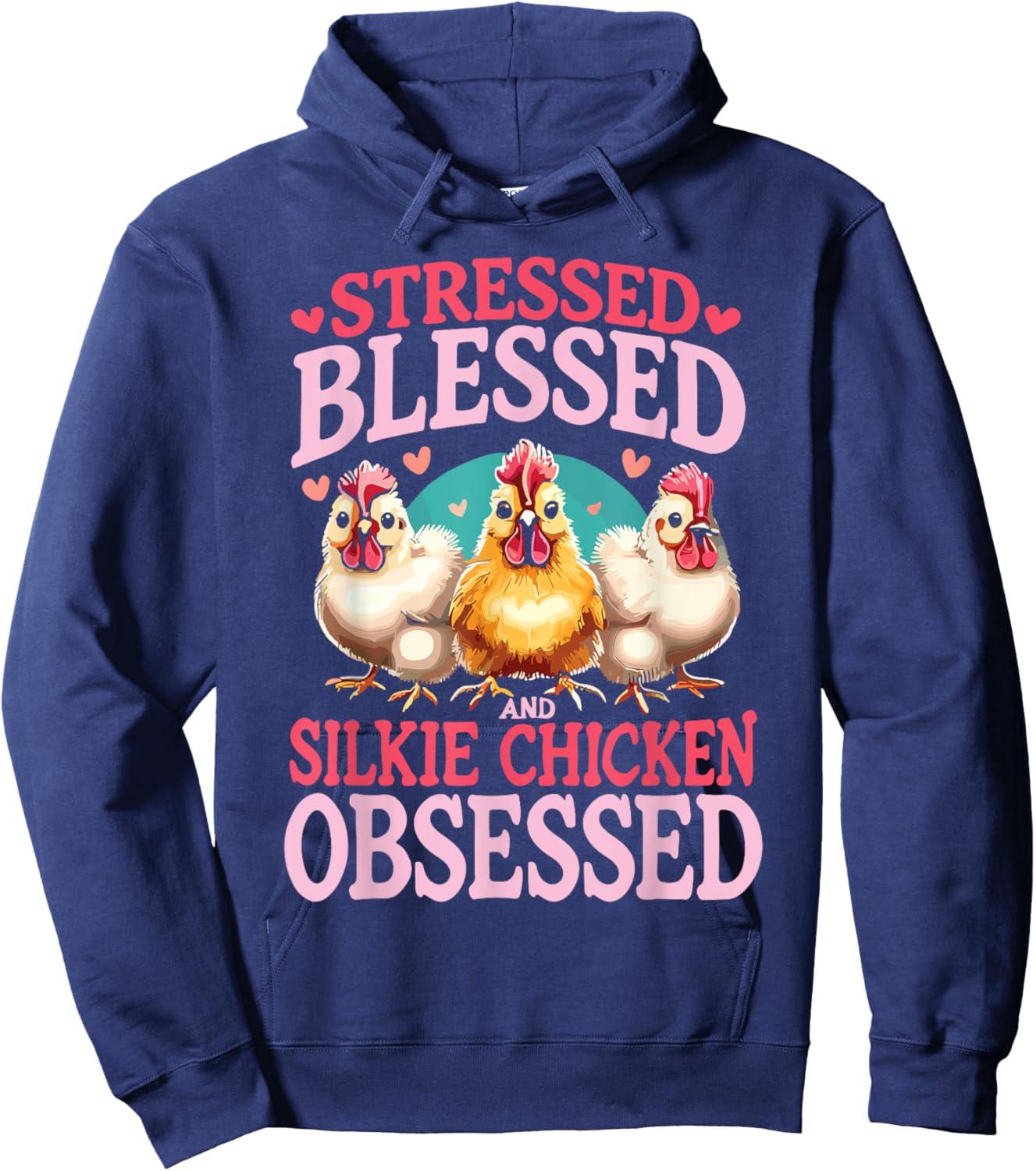 Stressed Blessed And Silkie Chicken Obsessed Hoodie - Hoodie | Navy