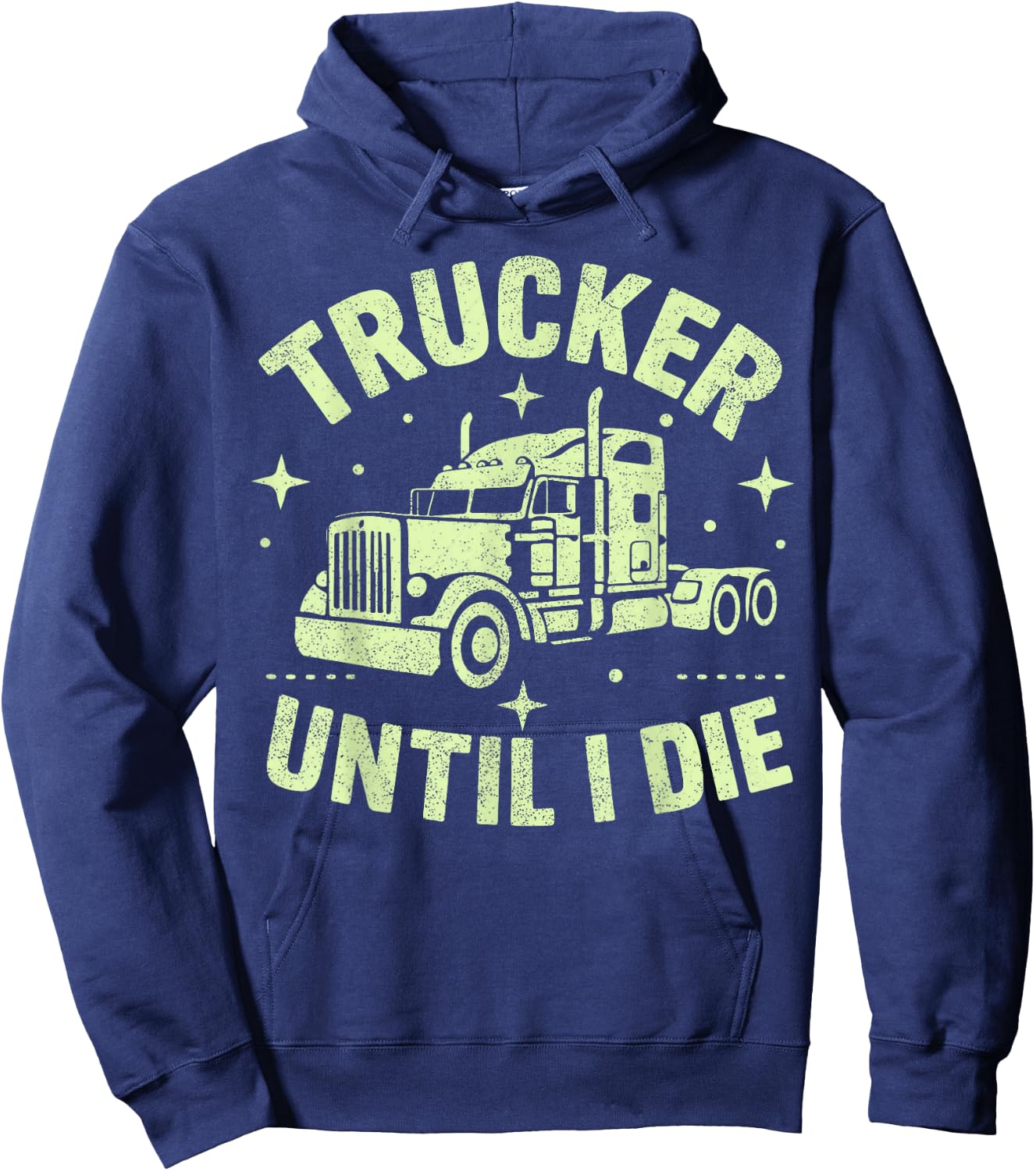 Trucker Until I Die Semi Truck Hoodie - Hoodie | Navy