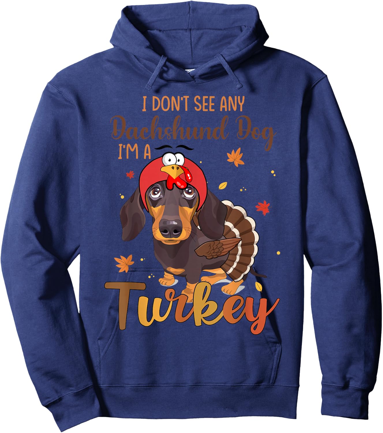I Dont See Any Dachshund Turkey Funny Thanksgiving Fall Hoodie - Hoodie | Navy