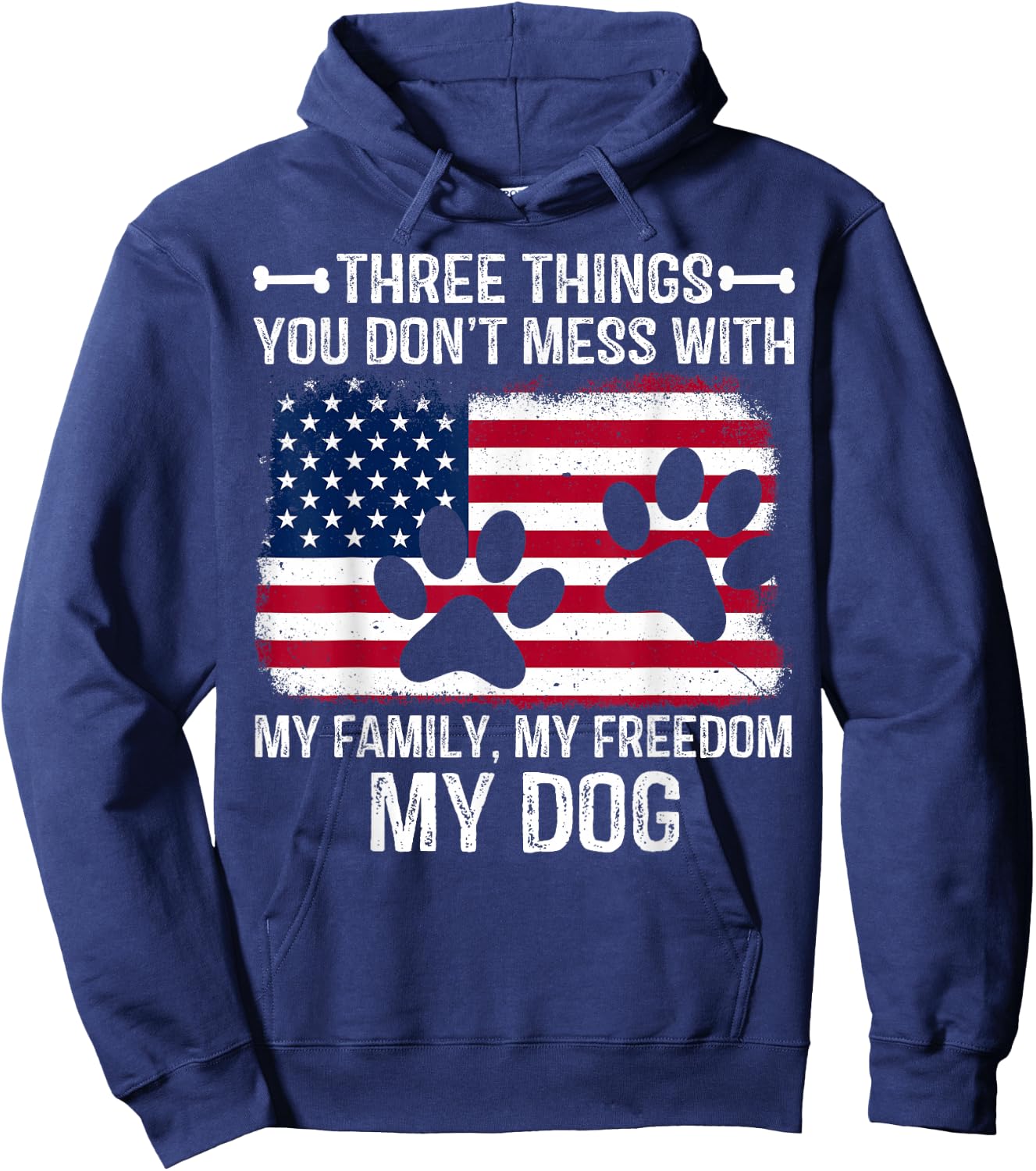 Three Things You Don't Mess With My Family My Freedom My Dog Hoodie - Hoodie | Navy