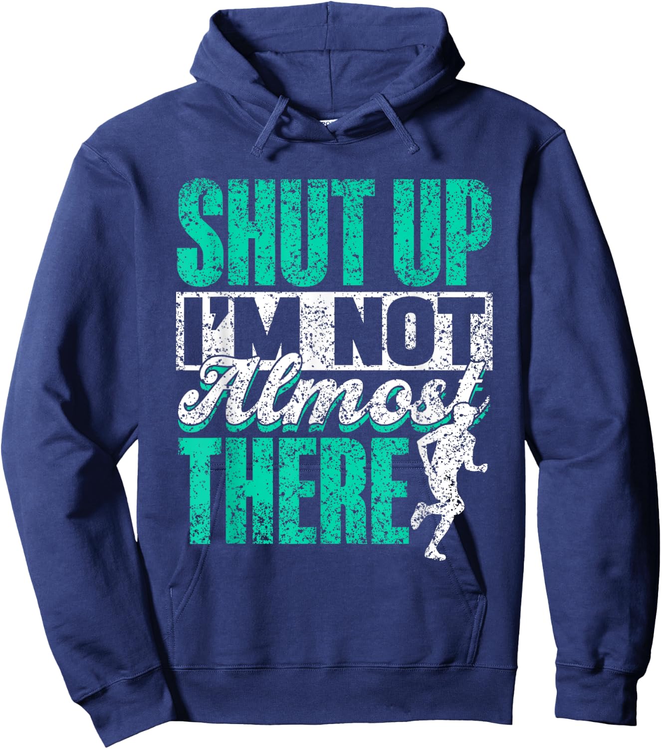 Shut Up I'm Not Almost There Jogger Runner Run Running Hoodie - Hoodie | Navy