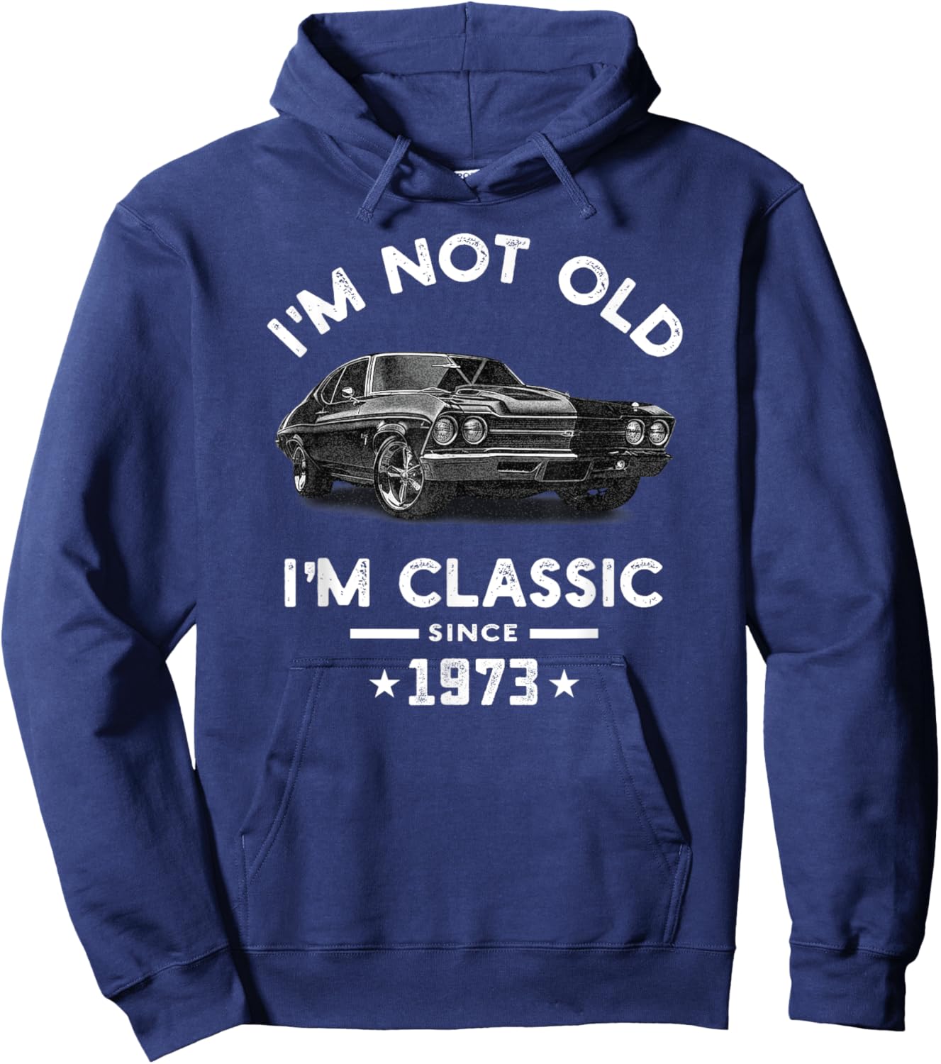 I'm Not Old I'm Classic Since 1973 Vintage Chevelle 51 Years Hoodie - Hoodie | Navy