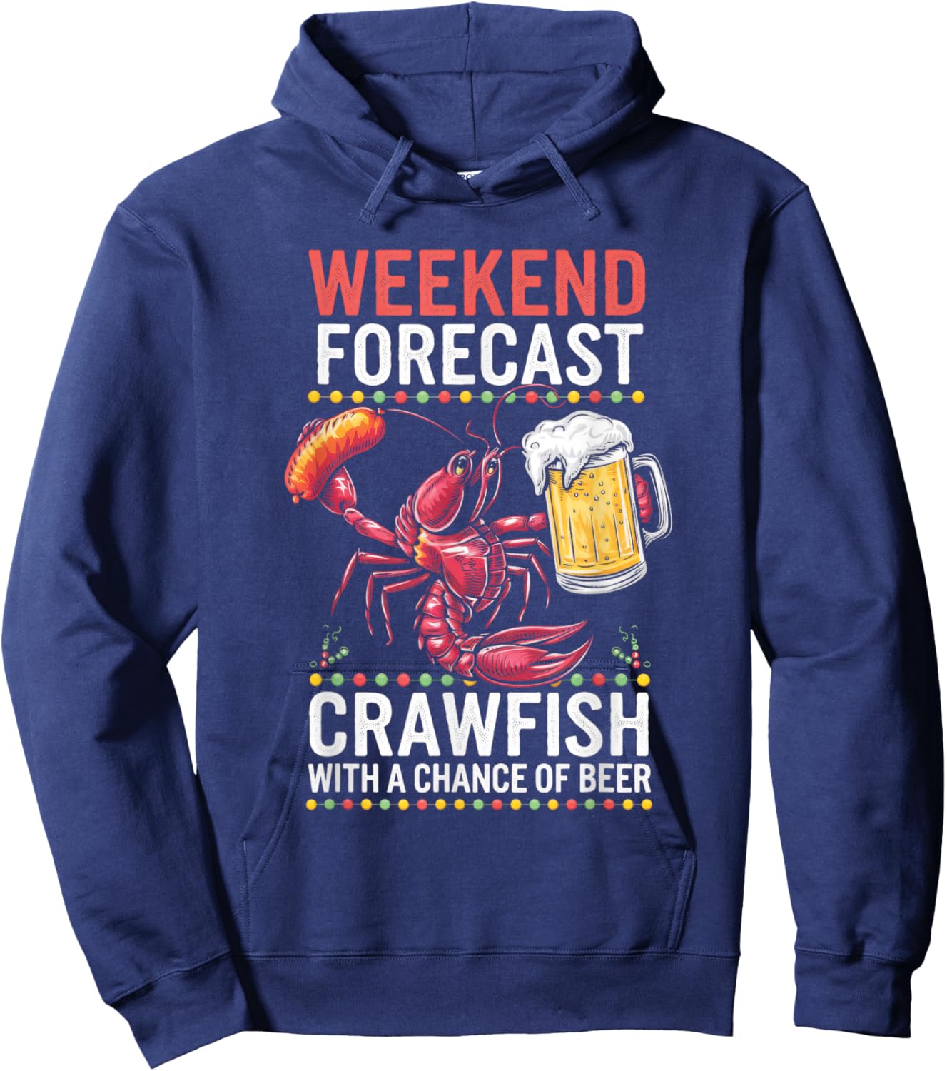 Weekend Forecast Crawfish With A Chance Of Beer Hoodie - Hoodie | Navy