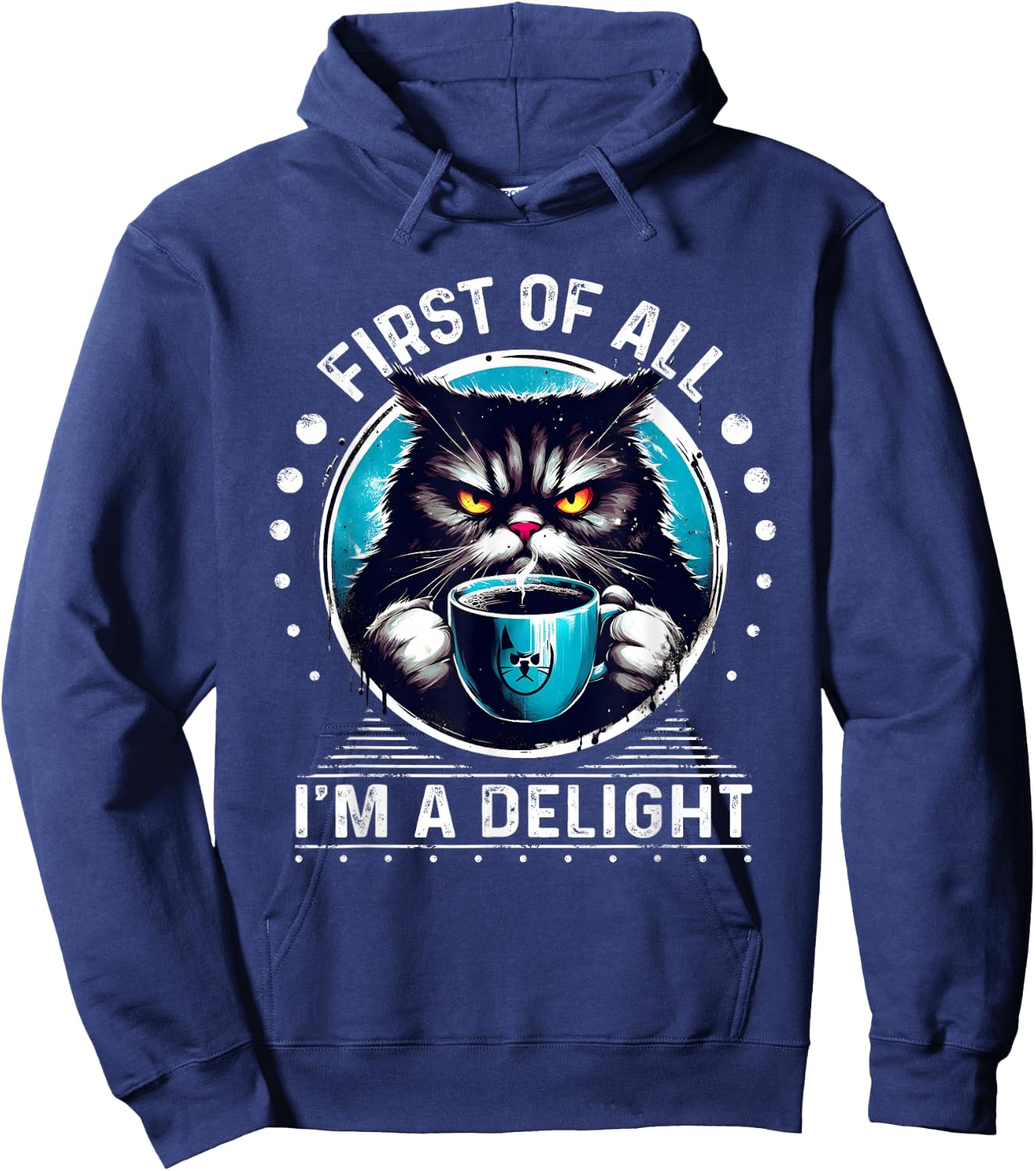 First Of All I m a Delight Cat Coffee Shirt Sarcastic Hoodie - Hoodie | Navy