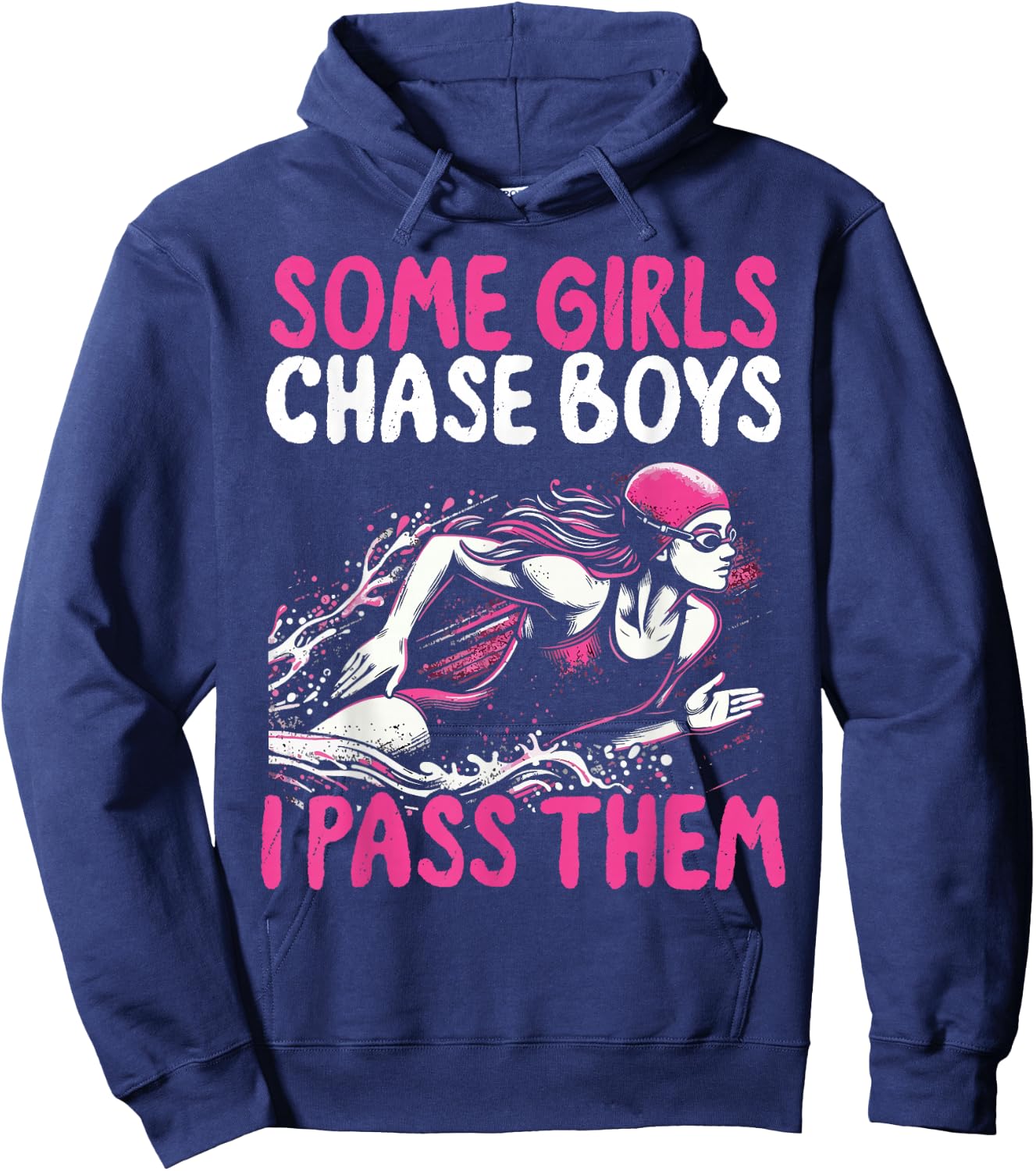 Some Girls Chase Boys I Pass Them - Funny Swimming Swim Gift Hoodie - Hoodie | Navy