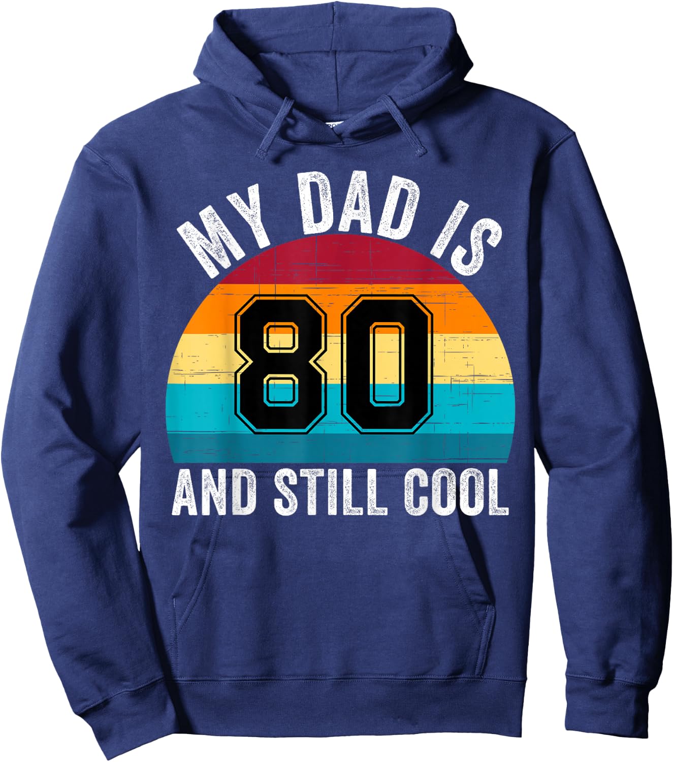 My Dad Is 80 And Still Cool, 80th Retro Birthday Dad Daddy Hoodie - Hoodie | Navy