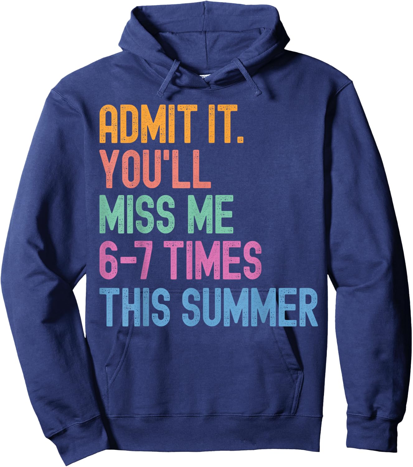 Admit It You'll Miss Me 6-7 Times This Summer Funny Last Day Hoodie - Hoodie | Navy