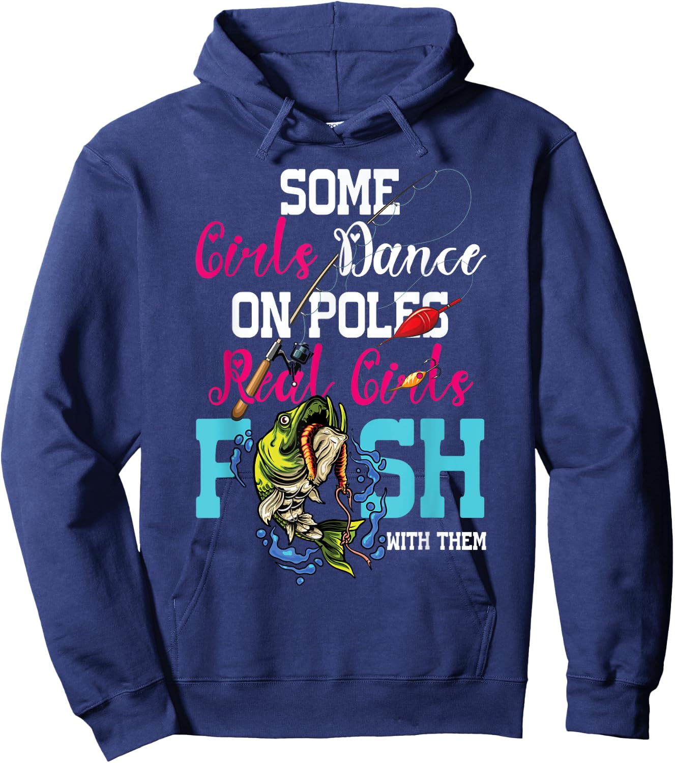 Some Girl Dance On Poles Real Girl Fish With Them Fishing Hoodie - Hoodie | Navy