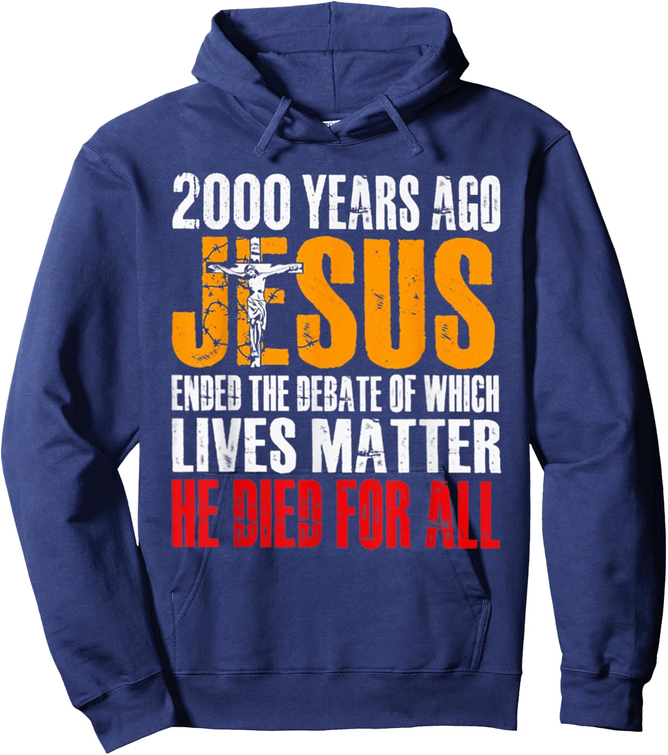 2000 Years Ago Jesus Ended the Debate of Which Lives Matter Hoodie - Hoodie | Navy