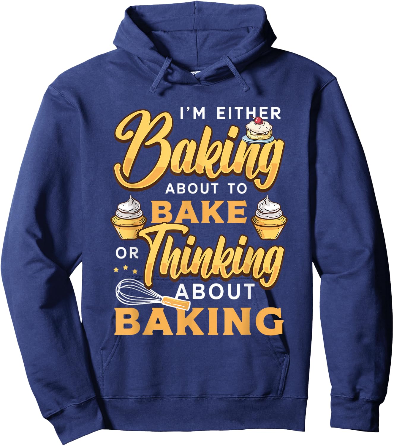 I'm Either Baking About To Bake Or Thinking About Baking Hoodie - Hoodie | Navy