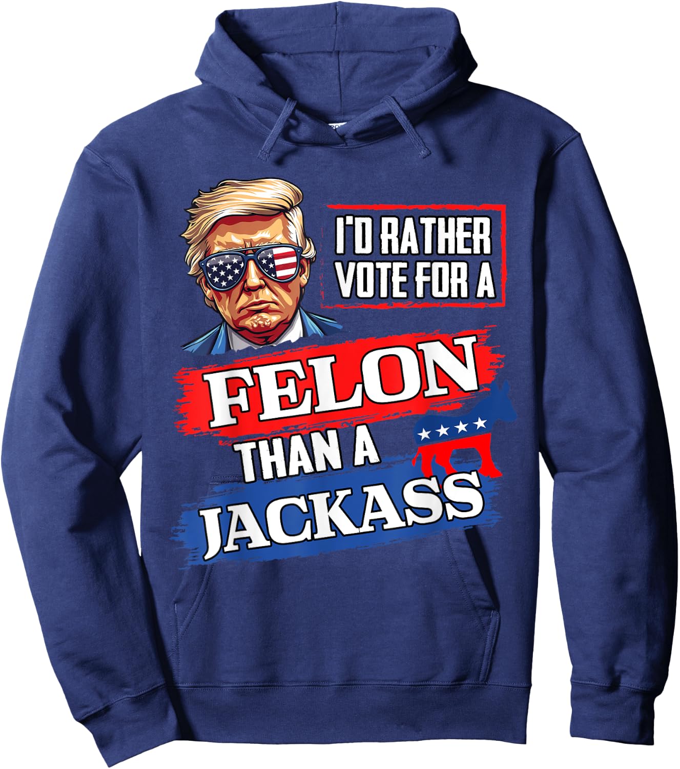 I'd Rather Vote For A Felon Than A Jackass Vote 2024 Trump Hoodie - Hoodie | Navy