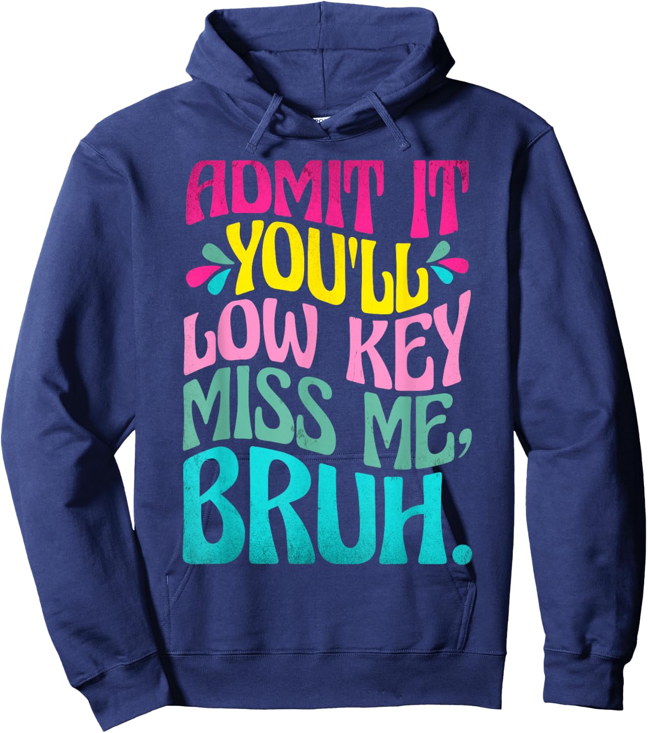 Admit It You'll Low Key Miss Me Bruh Funny Bruh Teacher Hoodie - Hoodie | Navy