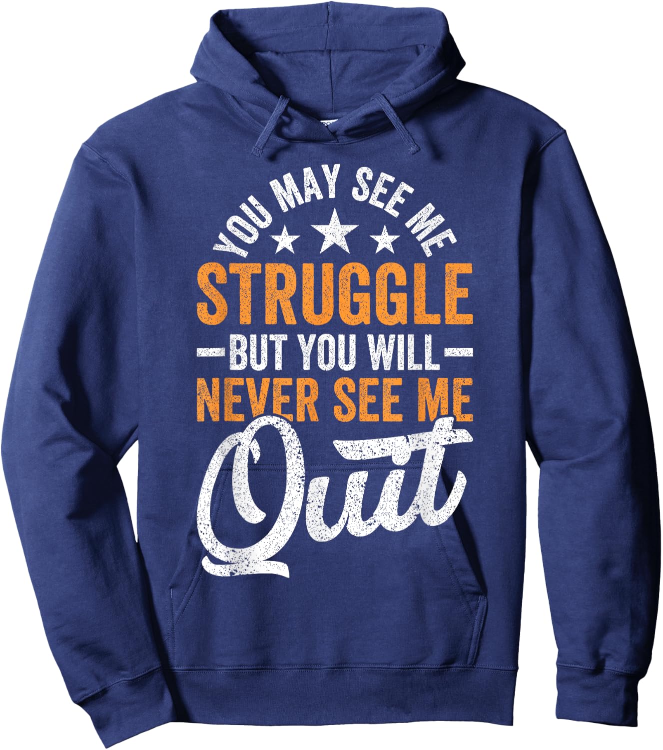 You may see me struggle but you will never see me Funny Quit Hoodie - Hoodie | Navy