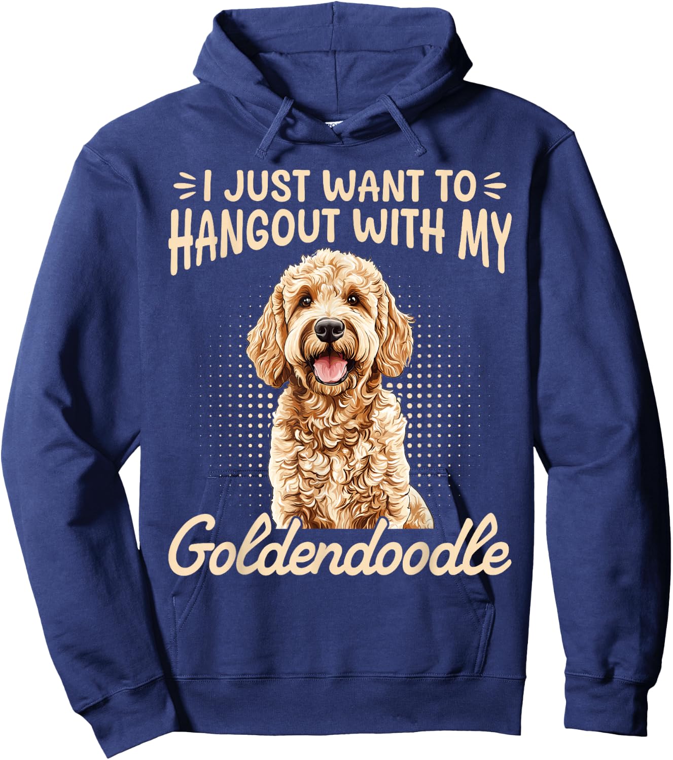 Goldendoodle Dog Breed I Just Want To Hangout With My Hoodie - Hoodie | Navy