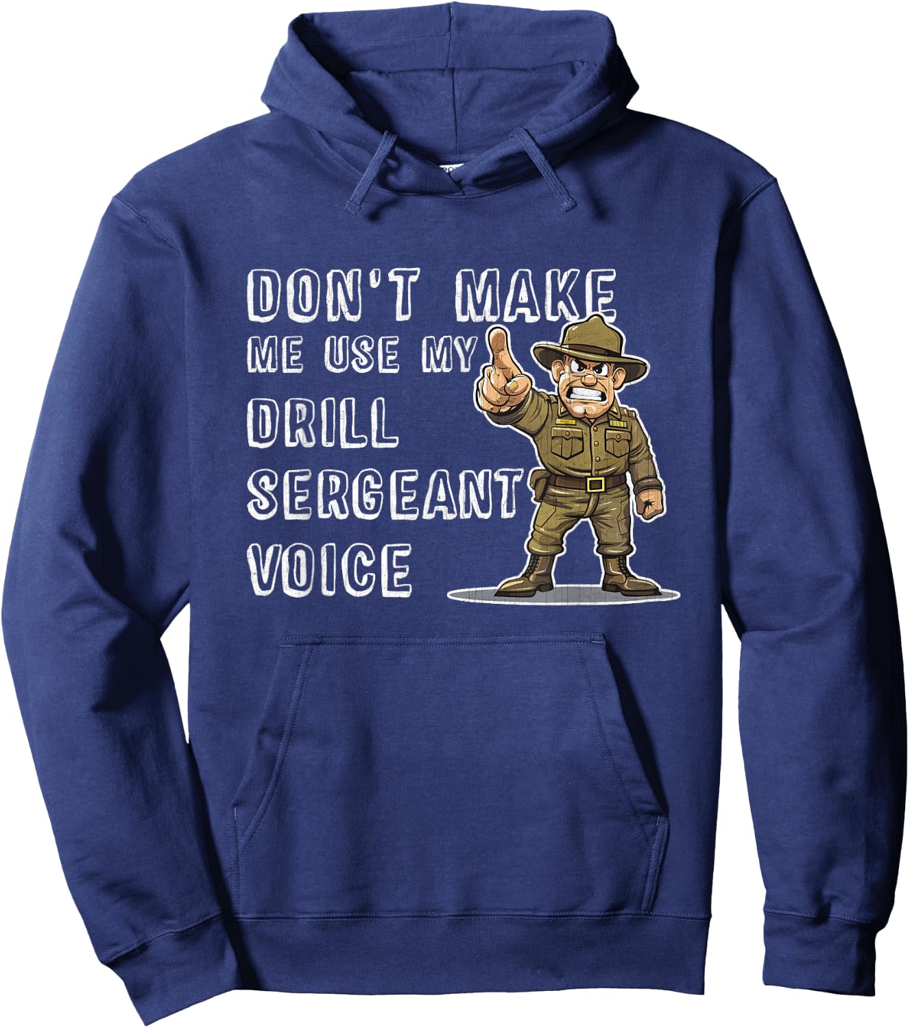 Dont Make Me Use My Drill Sergeant Voice Bootcamp Gifts Hoodie - Hoodie | Navy