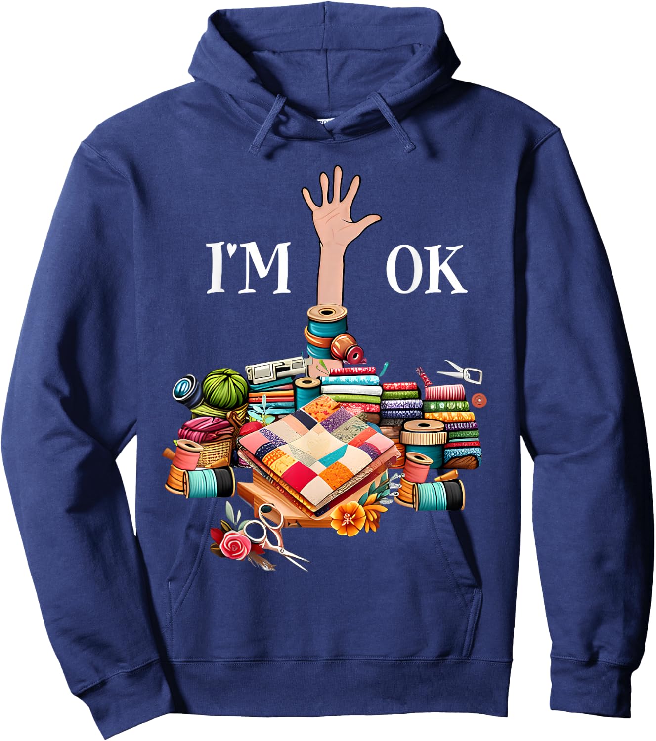 I'm Ok Sewing Quilting Knitting Quilters Sewer Hoodie - Hoodie | Navy