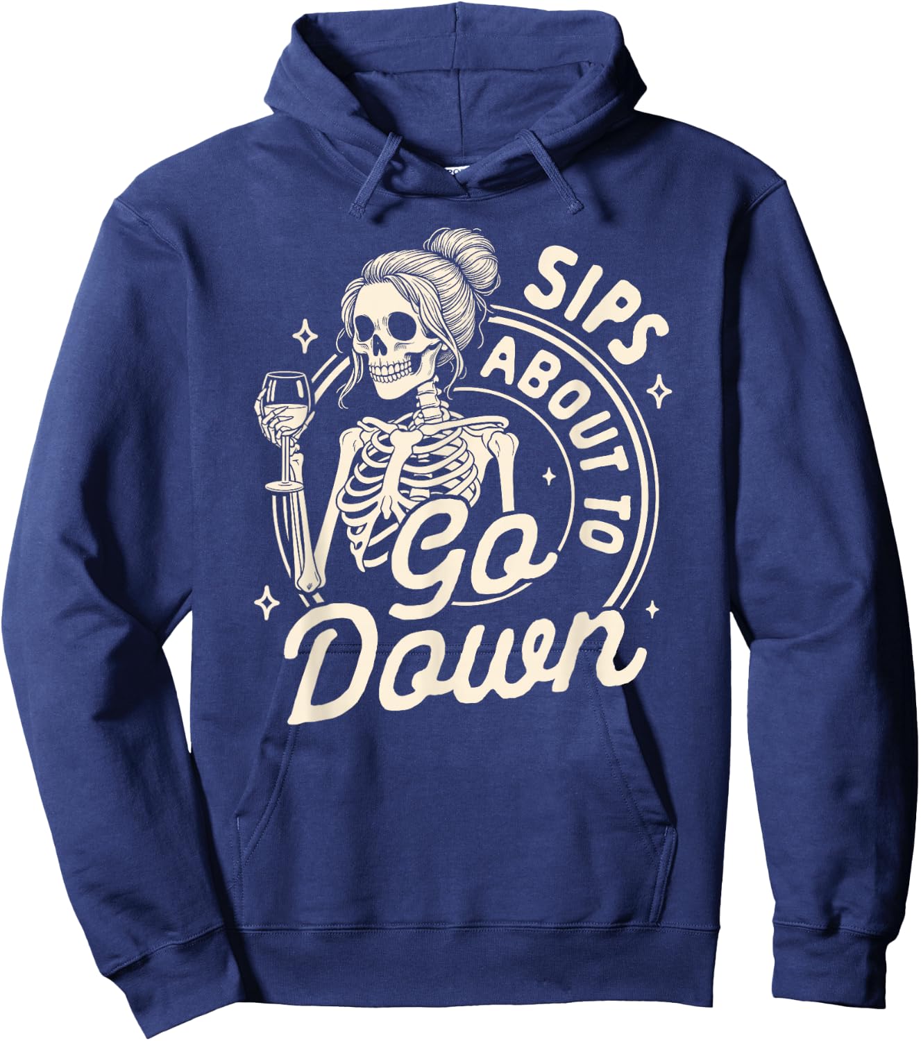 Wine Lover Skeleton Drinking Wine Sips About To Go Down Hoodie - Hoodie | Navy