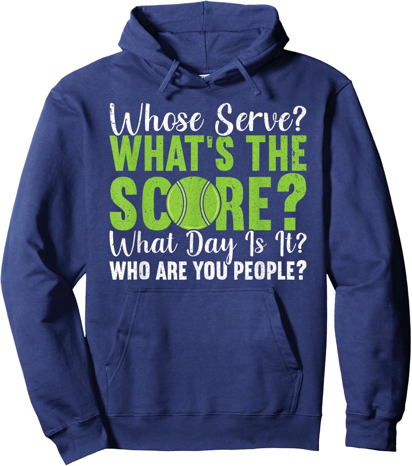 What's The Score What Day Is It Who Are You People Tennis Hoodie - Hoodie | Navy