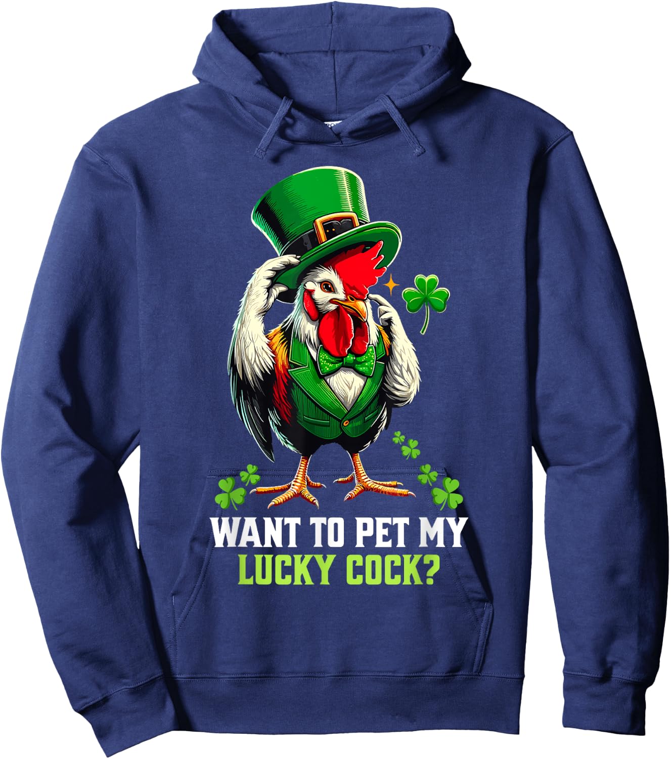 Want To Pet My Lucky Cock Funny St Patrick's Day Chicken Pun Hoodie - Hoodie | Navy