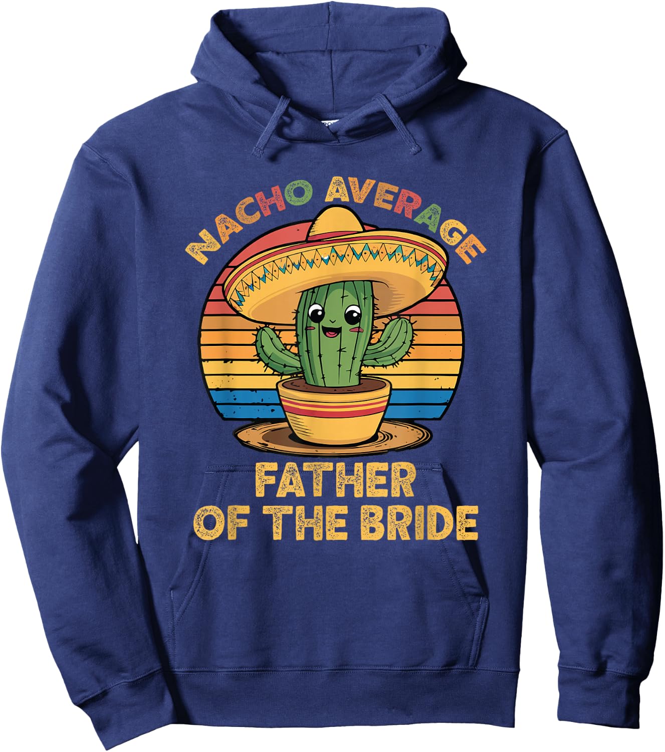 Nacho Average Father of The Bride Cinco De Mayo Wedding Hoodie - Hoodie | Navy