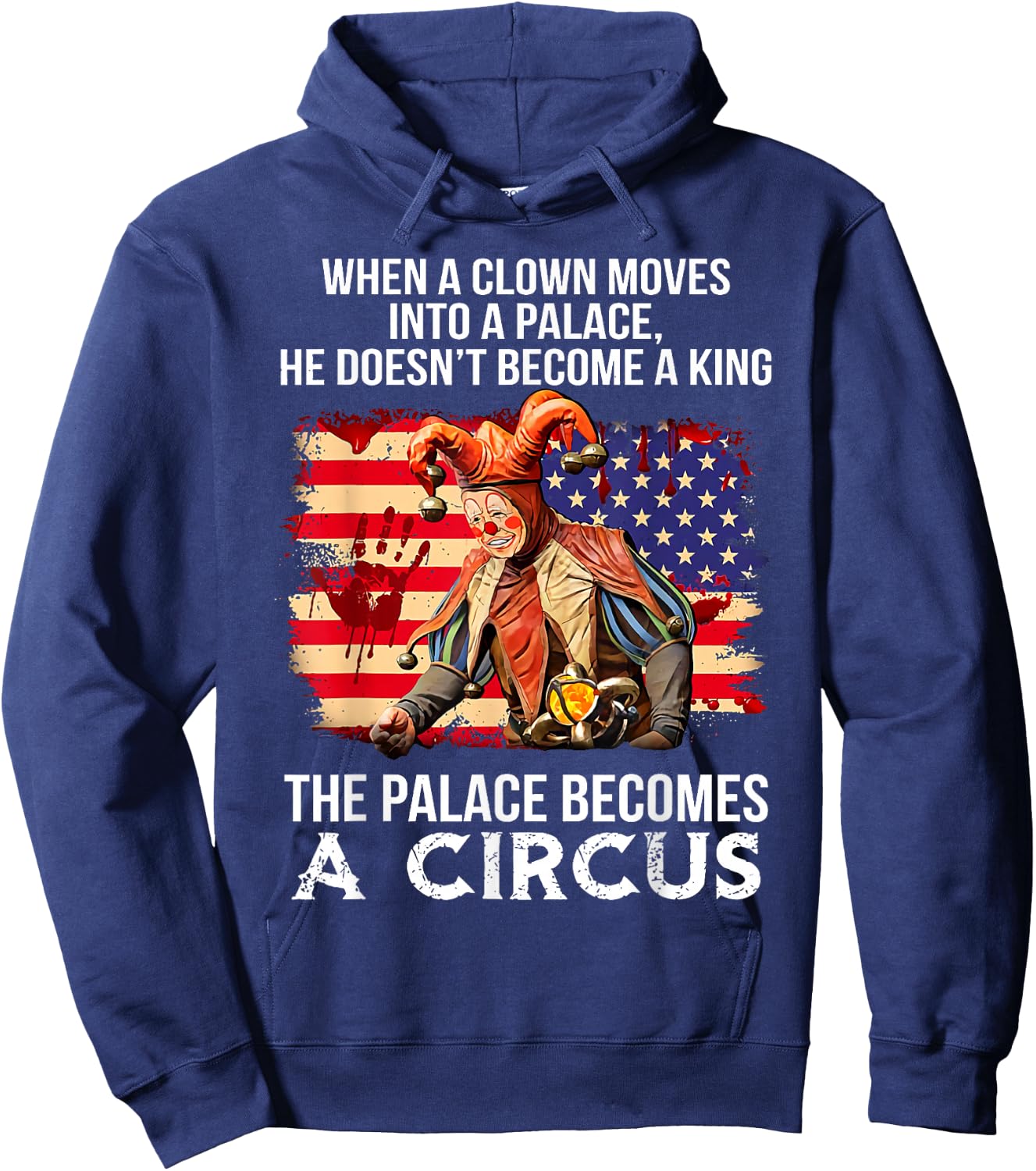 When A Clown Moves Into A Palace He Doesn't Become A King Hoodie - Hoodie | Navy