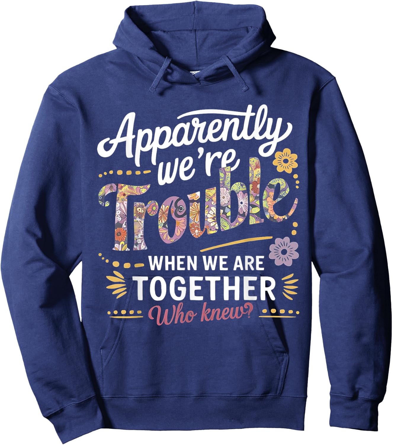 Apparently we're trouble when we are together Who Knew Hoodie - Hoodie | Navy