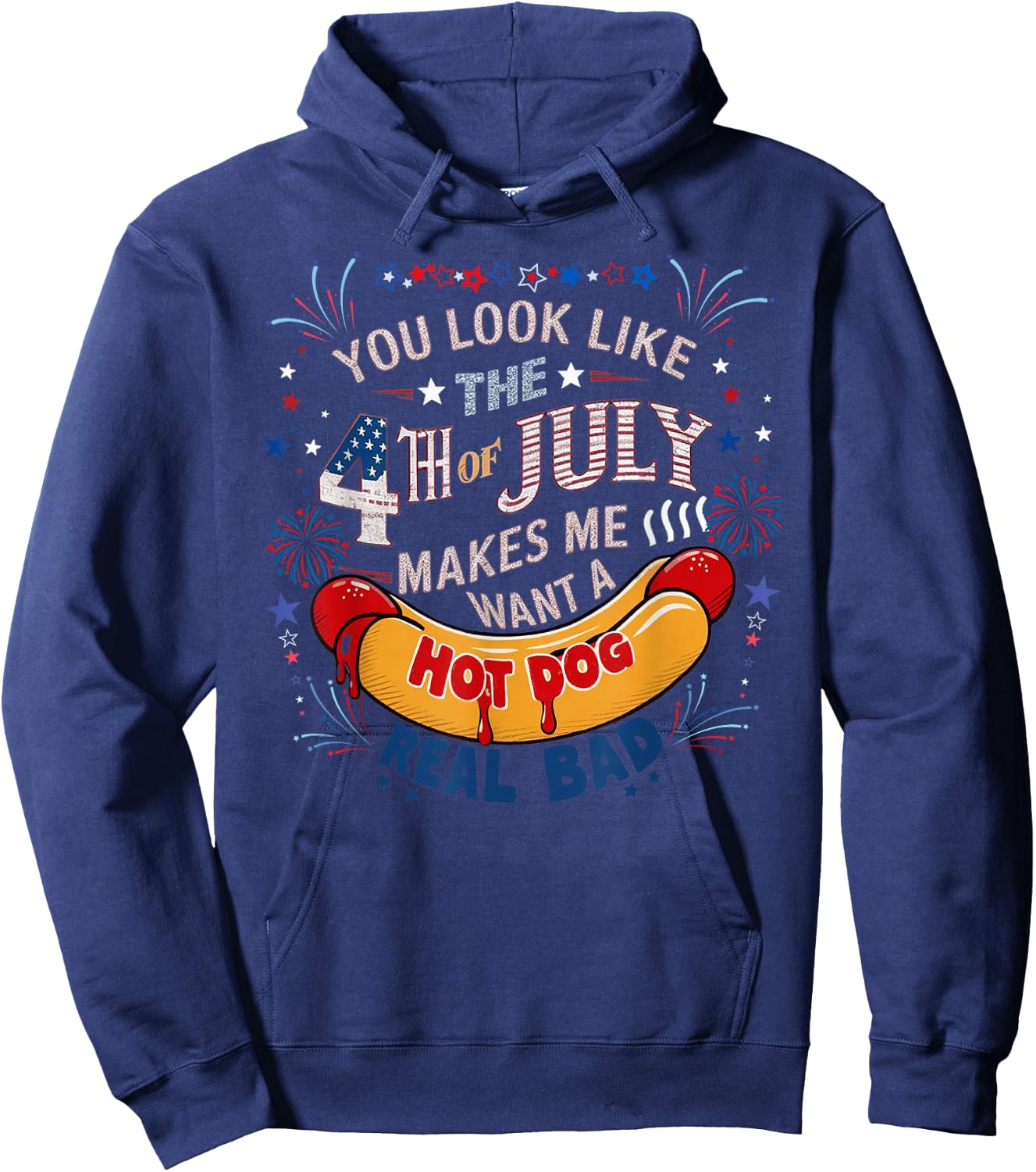 You Look Like The 4th Of July Makes Me Want Hot Dog Real Bad Hoodie - Hoodie | Navy