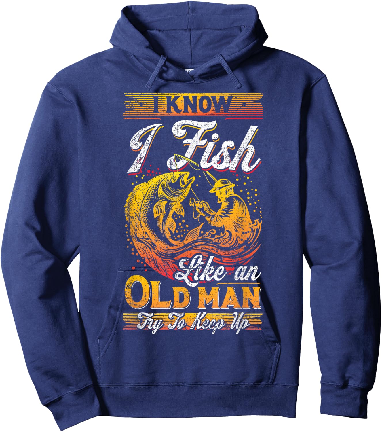I Know I Fish Like An Old Man, Fisherman, Fishing Lover Hoodie - Hoodie | Navy