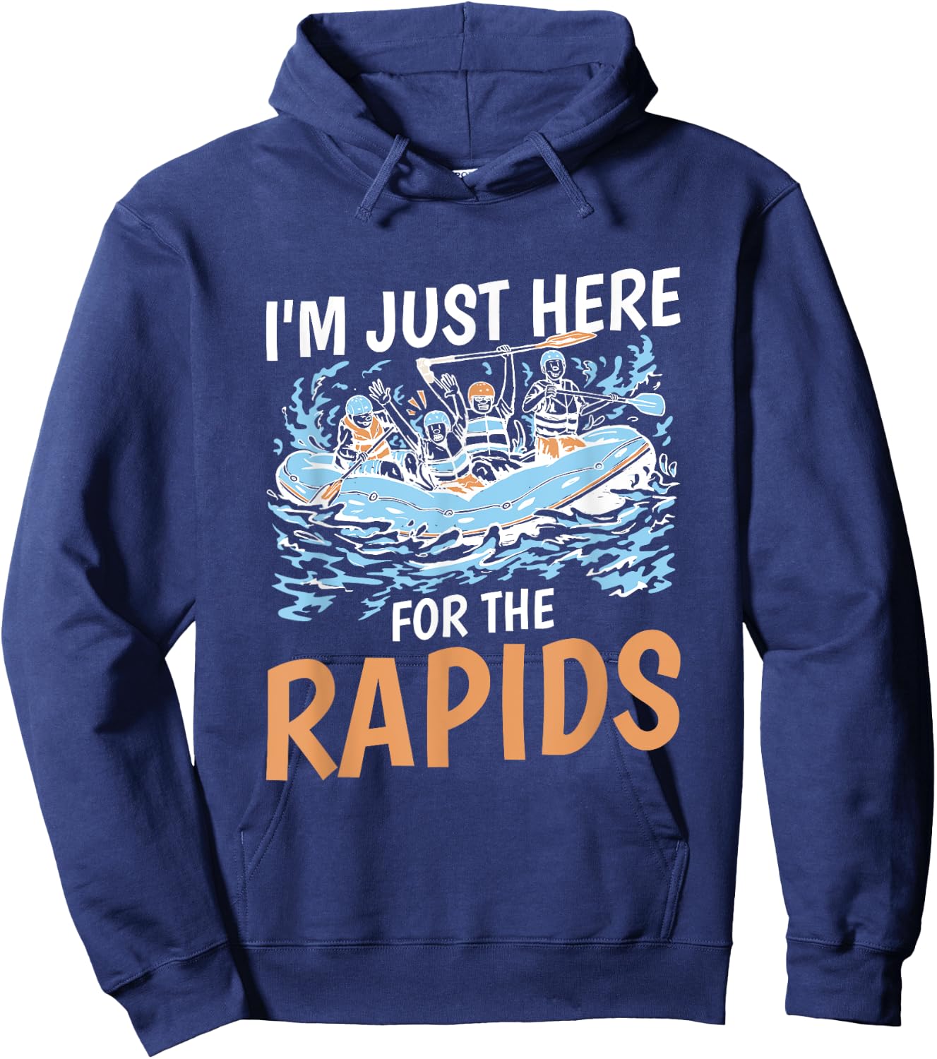 River Rafting I'M Just Here For The Rapids, Rafter Hoodie - Hoodie | Navy
