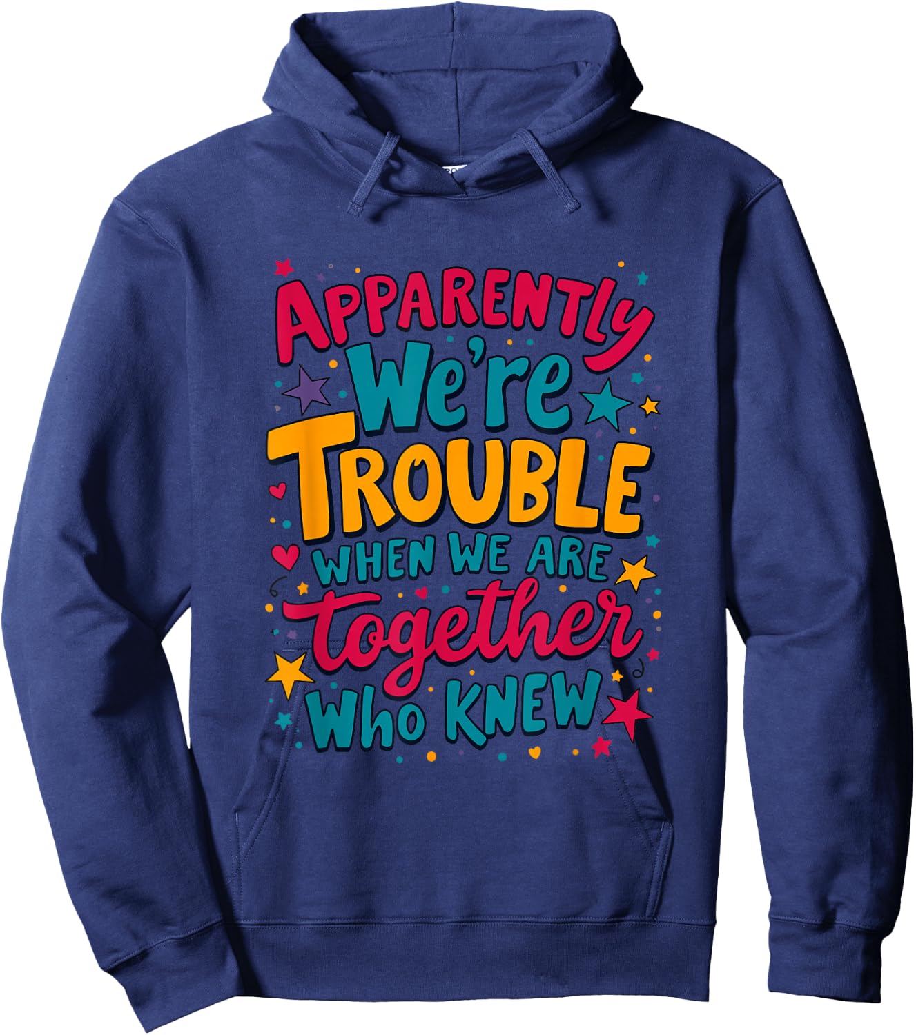 Apparently We'Re Trouble When We Are Together Who Knew Hoodie - Hoodie | Navy