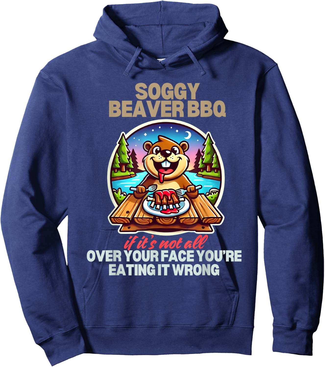 Soggy Beaver BBQ If It's Not All Over Your Face Beaver Hoodie - Hoodie | Navy