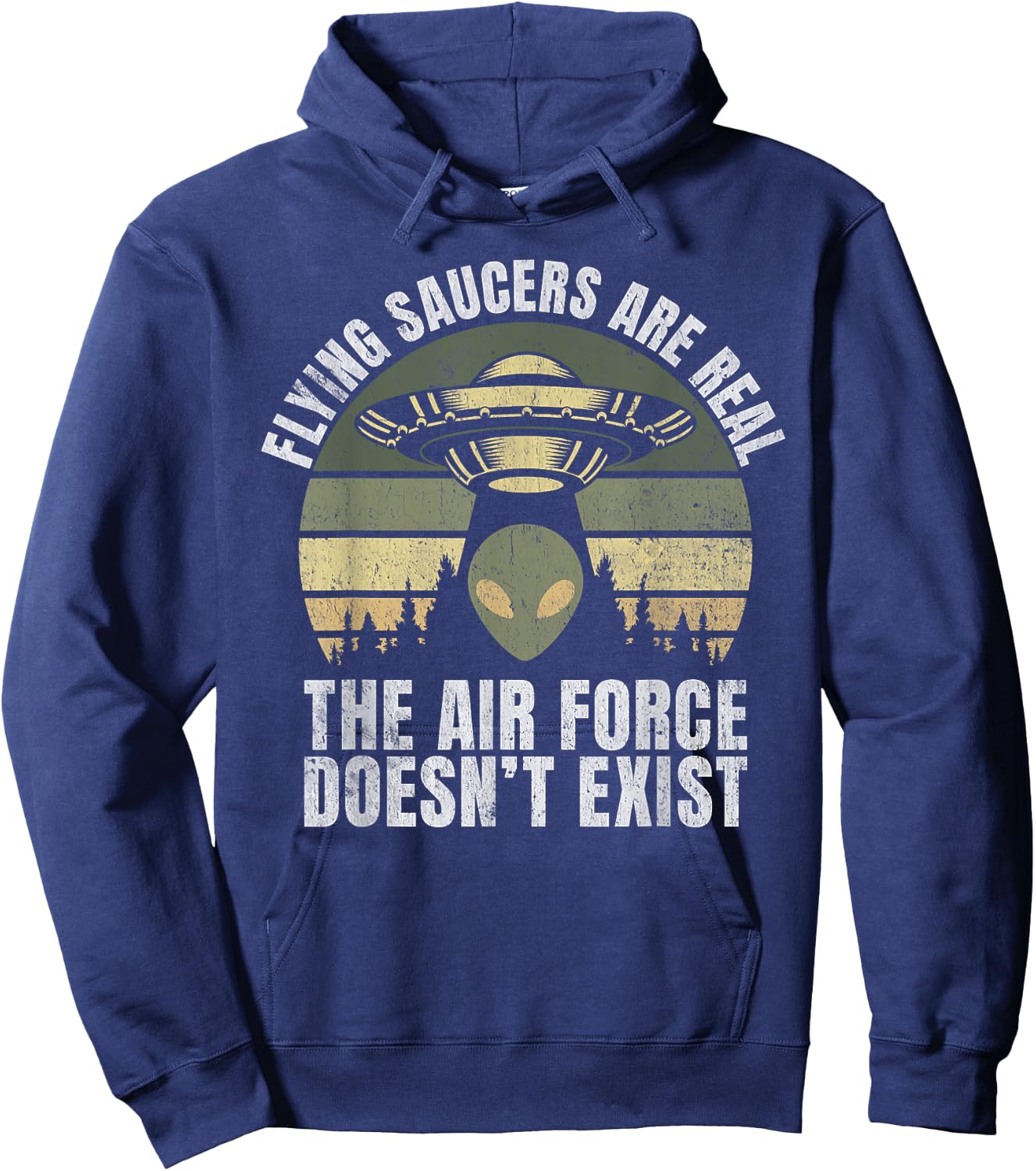 Flying Saucers Are Real The Air Force Doesn’t Exist Alien Hoodie - Hoodie | Navy