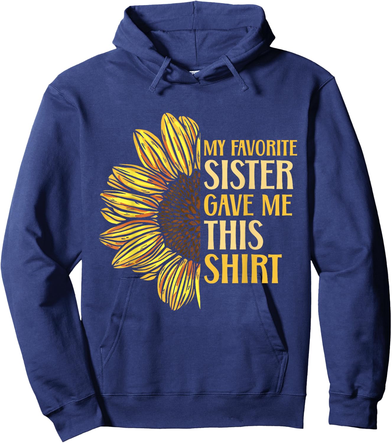 Sister Appreciation My Favorite Sister Gave Me This Hoodie - Hoodie | Navy