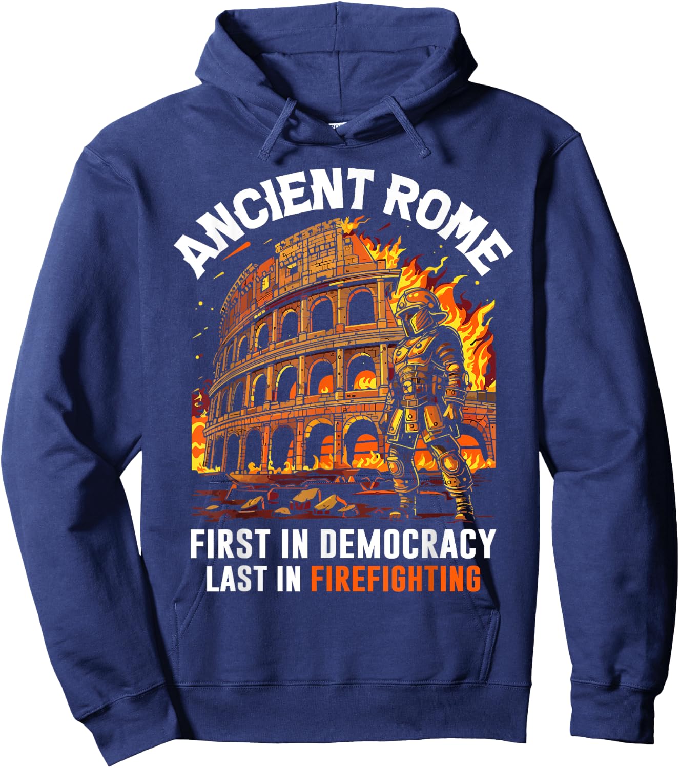 Ancient Rome First in Democracy Last in Firefighting Roman Hoodie - Hoodie | Navy