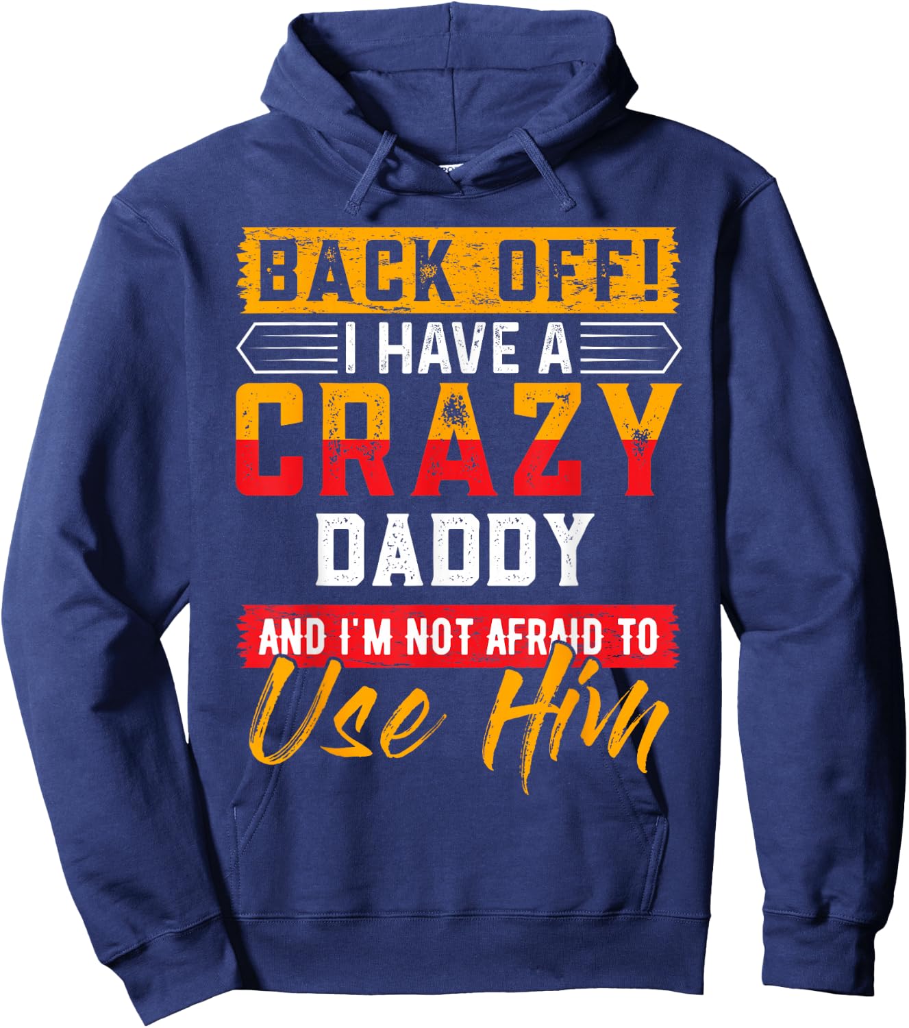 Back Off I Have A Crazy DADDY Family Member DADDYS Hoodie - Hoodie | Navy