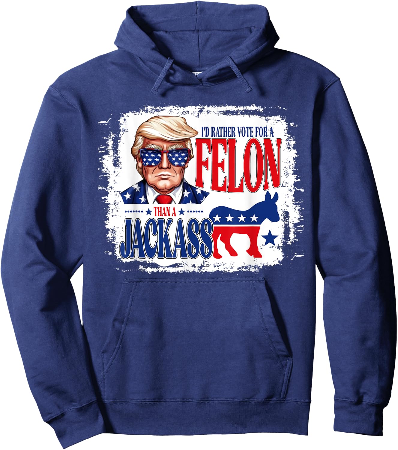 I'd Rather Vote For A Felon Than A Jackass Trump America Hoodie - Hoodie | Navy