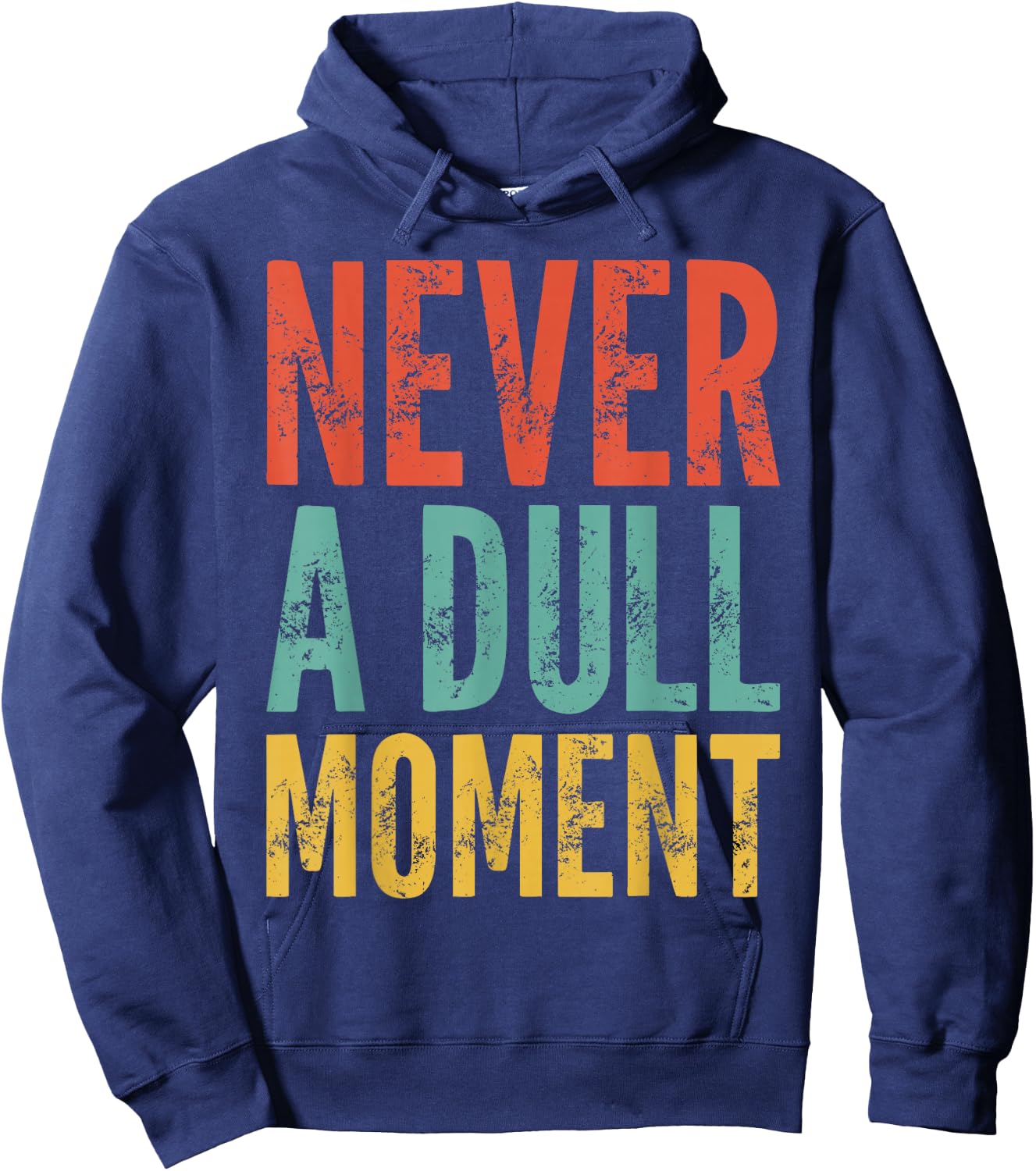 Never A Dull Moment - Fun Saying Sarcastic Cute Cool Novelty Hoodie - Hoodie | Navy