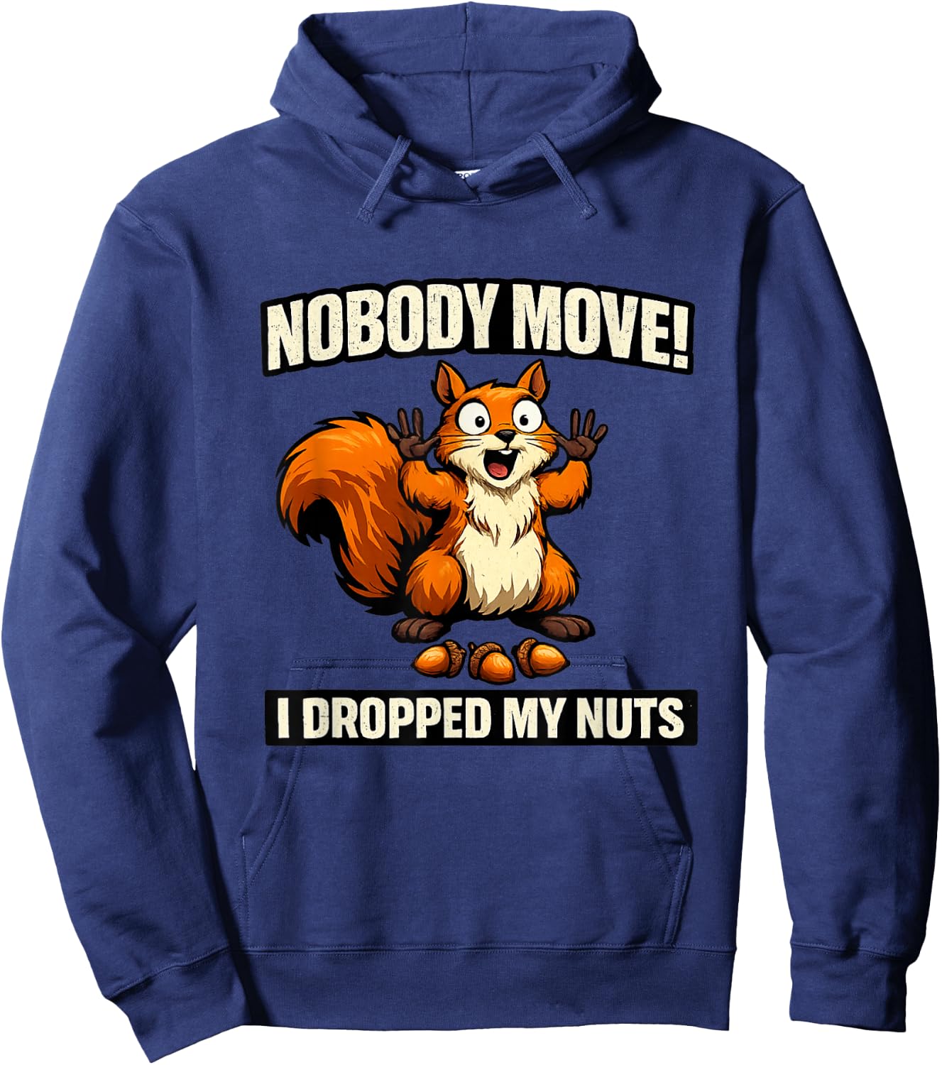 Nobody Move I Dropped My Nuts Funny Squirrel Meme Raunchy Hoodie - Hoodie | Navy